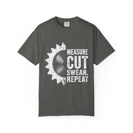 Carpenter Woodworking T-Shirt Unisex Garment-Dyed Tee Measure Cut Swear Repeat Shirt - Toddcraft