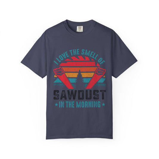 Sawdust in the Morning T-Shirt  Unisex Garment-Dyed Carpenter Gift Tee  Comfort Fit Woodworker Shirt - Toddcraft