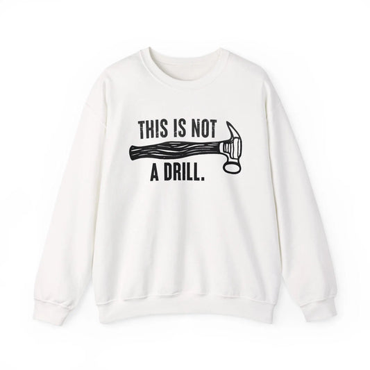 This Is Not a Drill Shirt - Funny DIY Pun T-Shirt for Men, Handyman & Carpenter Gift, Dad Tool Joke Tee, Unisex Crewneck Sweatshirt - Toddcraft