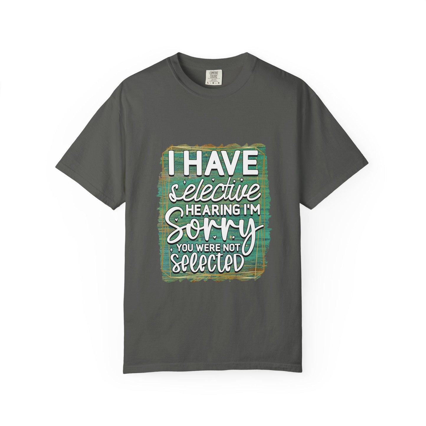 I Have Selective Hearing Unisex Garment-Dyed T-Shirt  Funny Gift for Boyfriend, Girlfriend, or Group Tee  Sarcastic Humor Shirt - Toddcraft