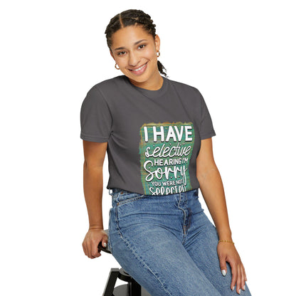 I Have Selective Hearing Unisex Garment-Dyed T-Shirt  Funny Gift for Boyfriend, Girlfriend, or Group Tee  Sarcastic Humor Shirt - Toddcraft