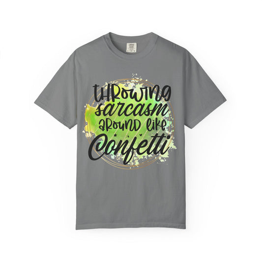 Throwing Sarcasm Around Like Confetti Unisex Garment-Dyed T-Shirt Funny Graphic Tee Casual Comfortable Shirt Gift Idea - Toddcraft