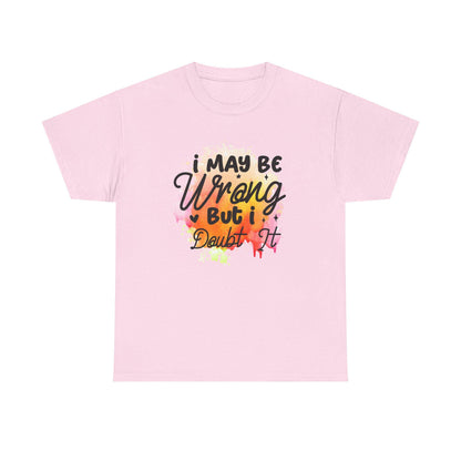 I May Be Wrong But I Doubt It Unisex Heavy Cotton Tee  Funny Sarcastic T-Shirt, Bold Statement Gift for Him or Her, Confident Attitude Shirt - Toddcraft