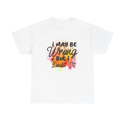 I May Be Wrong But I Doubt It Unisex Heavy Cotton Tee  Funny Sarcastic T-Shirt, Bold Statement Gift for Him or Her, Confident Attitude Shirt - Toddcraft