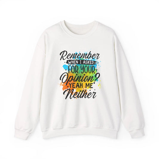 Unisex Crewneck Sweatshirt Remember When I Asked for Your Opinion Graphic Heavy Blend Pullover Cozy Top - Toddcraft