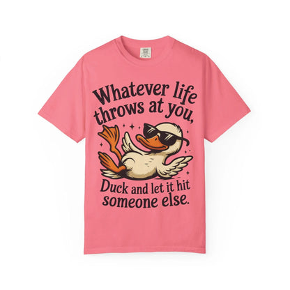 Funny Unisex Garment-Dyed T-Shirt | Whatever Life Throws at You Duck Hits Someone Else Tee | Casual Humor Shirt - Toddcraft