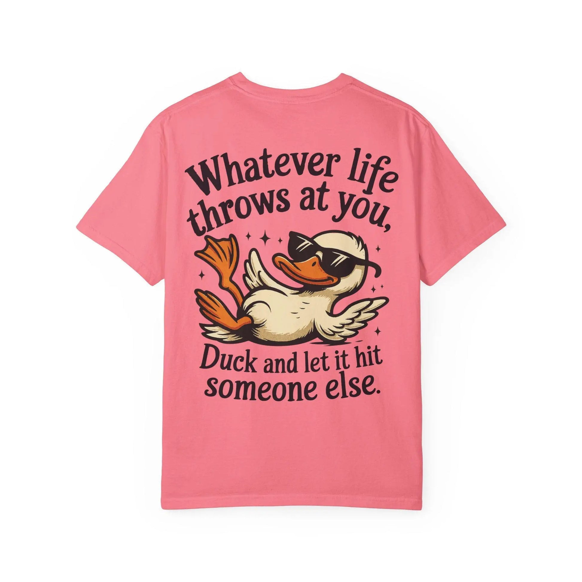 Funny Unisex Garment-Dyed T-Shirt | Whatever Life Throws at You Duck Hits Someone Else Tee | Casual Humor Shirt - Toddcraft
