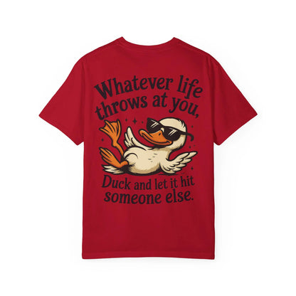 Funny Unisex Garment-Dyed T-Shirt | Whatever Life Throws at You Duck Hits Someone Else Tee | Casual Humor Shirt - Toddcraft