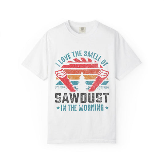 Sawdust in the Morning T-Shirt  Unisex Garment-Dyed Carpenter Gift Tee  Comfort Fit Woodworker Shirt - Toddcraft