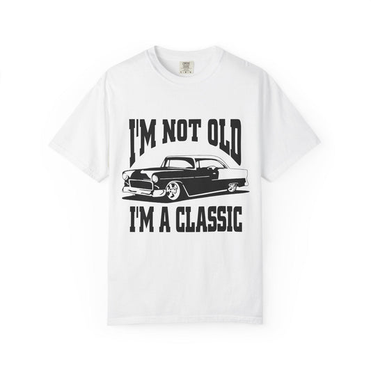 I'm Not Old I'm Classic T-Shirt - Funny Car Graphic Tee for Men & Women, Birthday Gifts for Car Lovers, Unisex Garment-Dyed Shirt