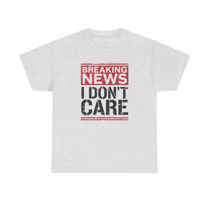 Breaking News I Don't Care Shirt - Funny Sarcasm Tee, Sarcastic Quotes T-Shirt, Humor Graphic Shirt for Sarcastic Adults