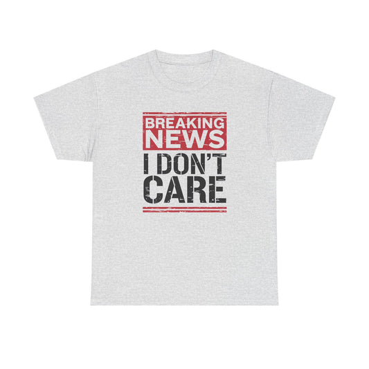 Breaking News I Don't Care Shirt - Funny Sarcasm Tee, Sarcastic Quotes T-Shirt, Humor Graphic Shirt for Sarcastic Adults