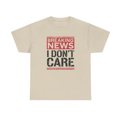 Breaking News I Don't Care Shirt - Funny Sarcasm Tee, Sarcastic Quotes T-Shirt, Humor Graphic Shirt for Sarcastic Adults