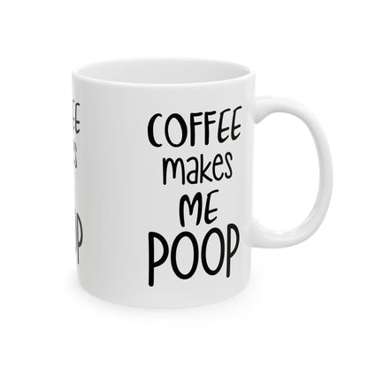 coffee makes me poop Ceramic Mug, (11oz, 15oz) get a laugh from your coworkers funny coffee mug