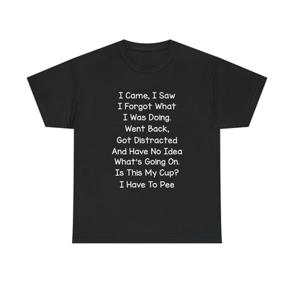Unisex Heavy Cotton Graphic Tee I Came I Saw I Forgot What I Was Doing Cute Saying Shirt Casual Funny Top