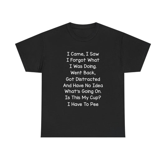 Unisex Heavy Cotton Graphic Tee I Came I Saw I Forgot What I Was Doing Cute Saying Shirt Casual Funny Top