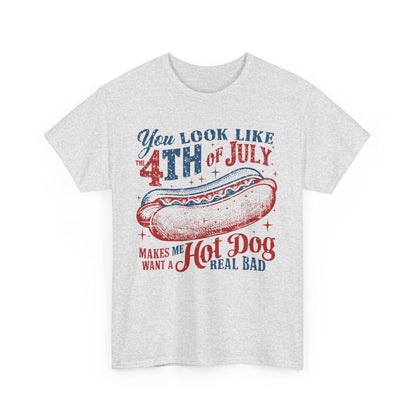 4th of July Tee Unisex Heavy Cotton T-Shirt You Look Like 4th of July Makes Me Want to Eat a Hotdog Graphic Tee