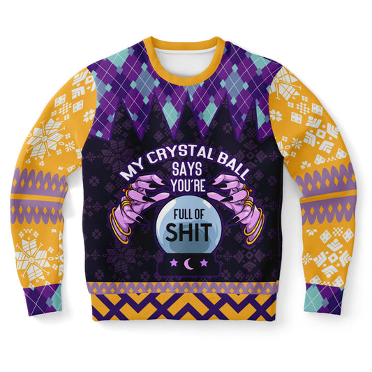 Crystal Ball Sweatshirt - My Crystal Ball Says Youre Full of It - Bold Funny Astrology Gift Pullover