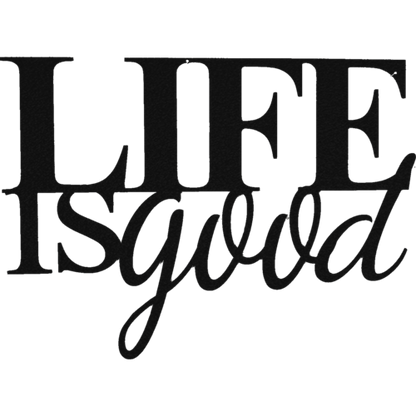 Life is Good - Metal Wall Art - Toddcraft