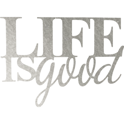 Life is Good - Metal Wall Art - Toddcraft