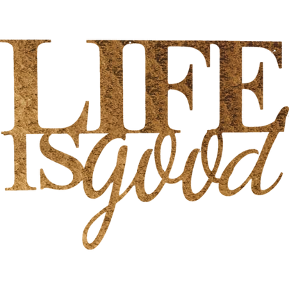 Life is Good - Metal Wall Art - Toddcraft