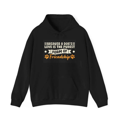 Unisex Love & Friendship Hoodie featuring text "Because A Dog's Love Is The Purest Form of Friendship" with paw prints, black, cotton-polyester blend.
