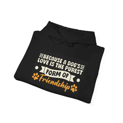 Black "Dog's Love & Friendship Hoodie" with front slogan "Because a dog's love is the purest form of friendship" and paw prints design.