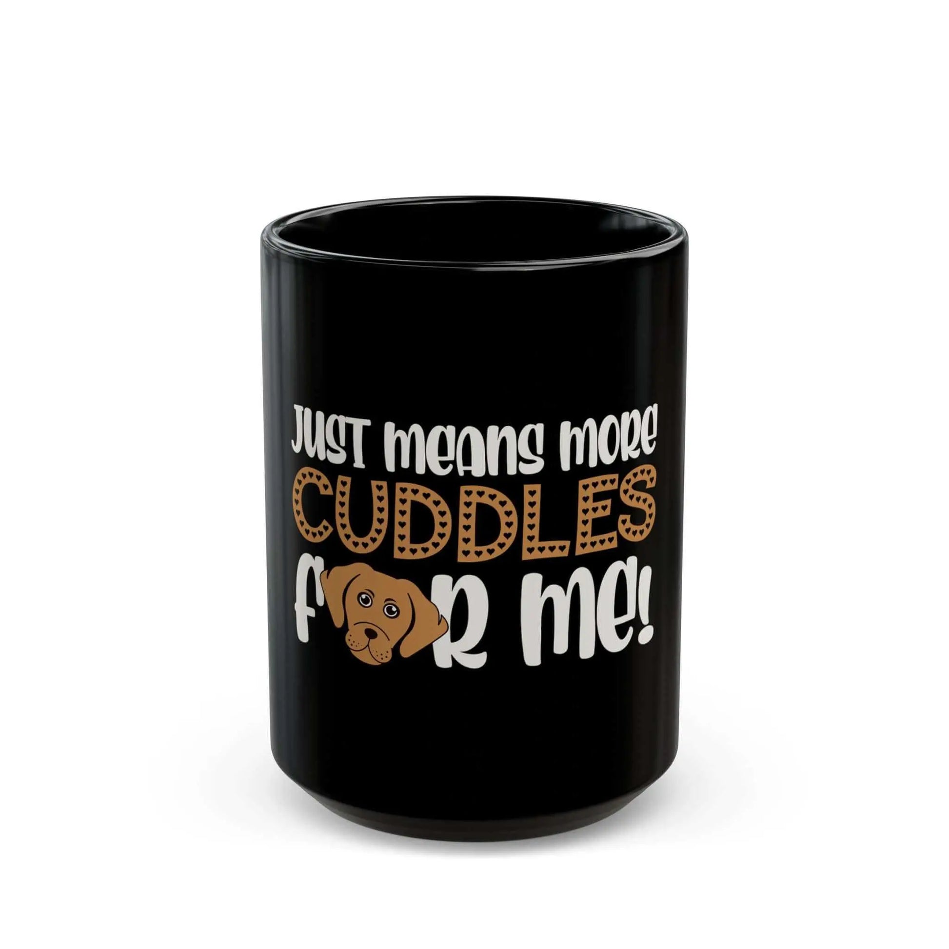 Black mug with dog graphic and "Just means more cuddles for me!" text.