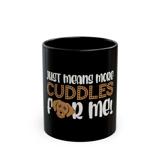 Black mug with dog graphic and "Just Means More Cuddles For Me" text for dog lovers.