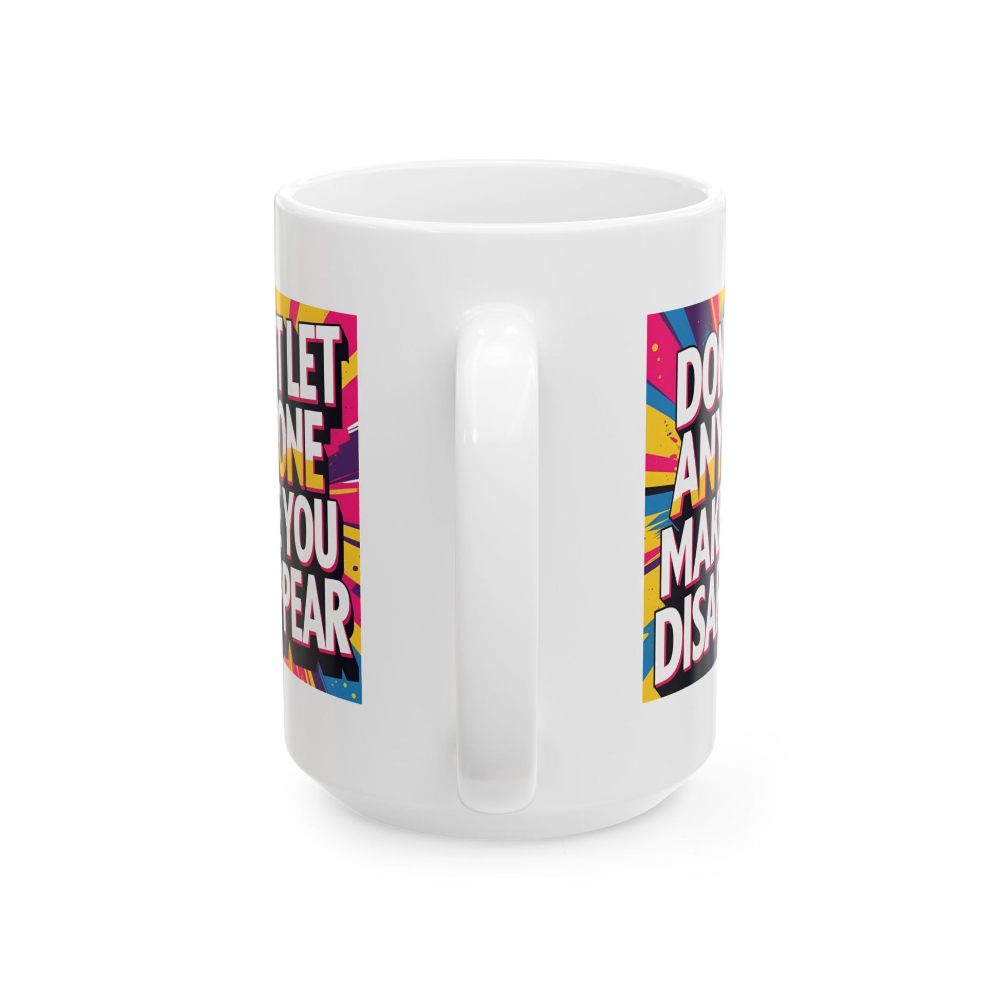Empowering Ceramic Mug: "Don't Let Anyone Make You Disappear" - Motivational Coffee Cup, Gift for Friends, Inspirational Drinkware, [...] - Toddcraft