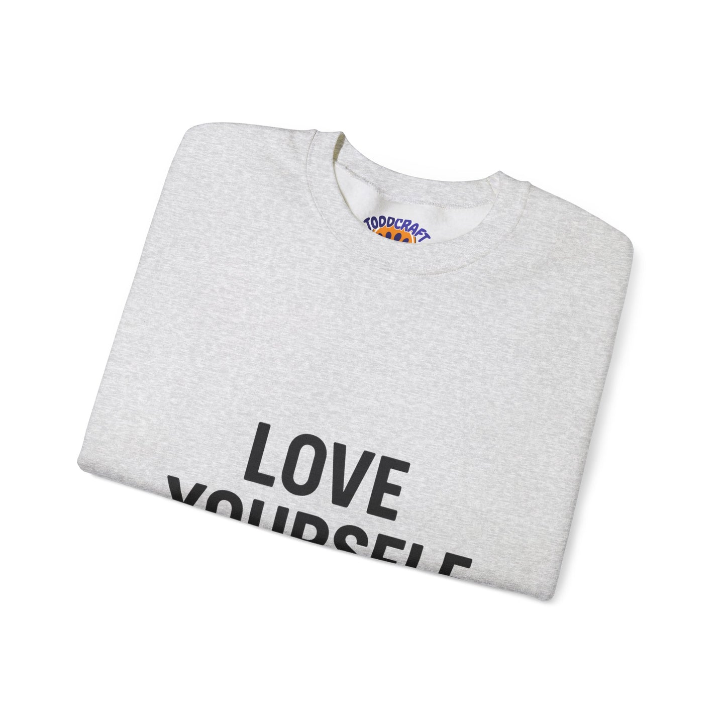 Love Yourself Sweatshirt, Unisex Crewneck, Inspirational Gift, Self-Love Apparel, Cozy Casual Wear, Perfect for Any Occasion - Toddcraft