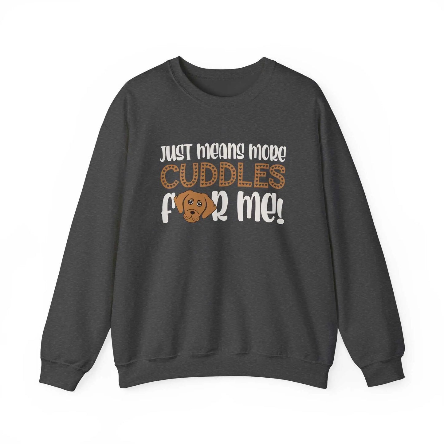 Unisex heavy blend crewneck sweatshirt with "Just means more cuddles for me" slogan on dark fabric.