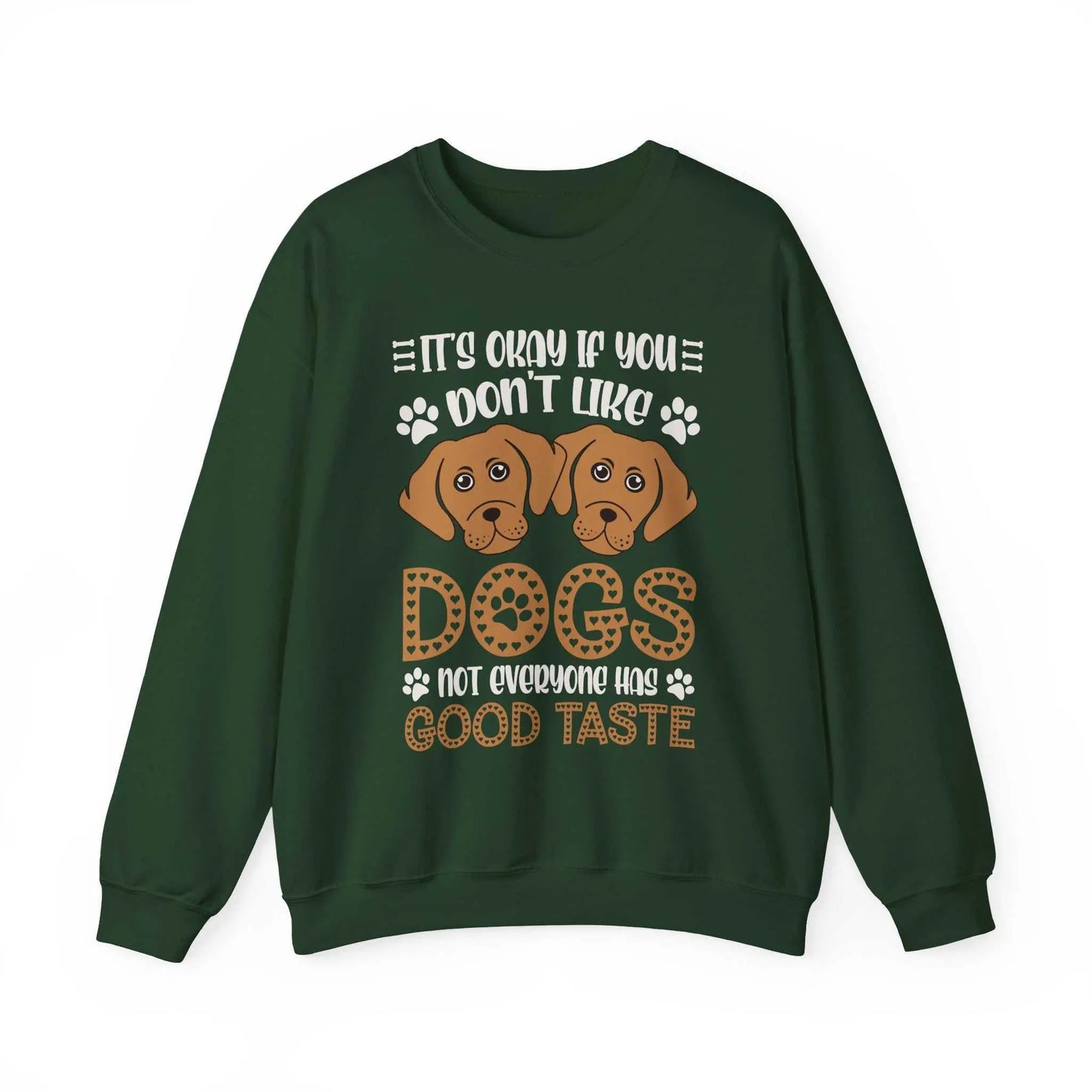 Unisex green sweatshirt with dog design and text "It's okay if you don't like dogs, not everyone has good taste."