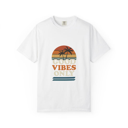 Good Vibes Only Garment-Dyed T-Shirt for Summer Fun, Casual Party Wear, Beach Vibes, Travel Essential, Gift for Friends - Toddcraft