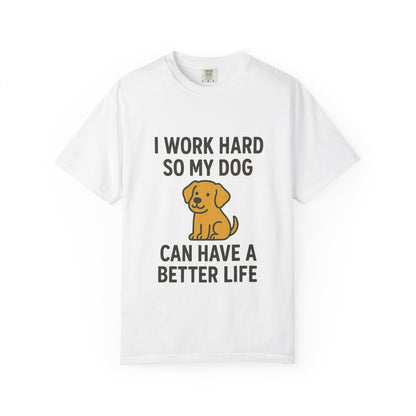 Dog Lover’s Unisex T-Shirt, I Work Hard So My Dog Can Have a Better Life, Pet Owner Gift, Funny Dog Shirt, Animal Lover Apparel, [...] - Toddcraft