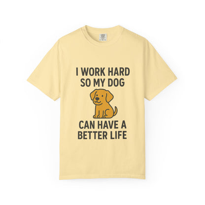Dog Lover’s Unisex T-Shirt, I Work Hard So My Dog Can Have a Better Life, Pet Owner Gift, Funny Dog Shirt, Animal Lover Apparel, [...] - Toddcraft