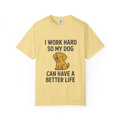 Dog Lover’s Unisex T-Shirt, I Work Hard So My Dog Can Have a Better Life, Pet Owner Gift, Funny Dog Shirt, Animal Lover Apparel, [...] - Toddcraft