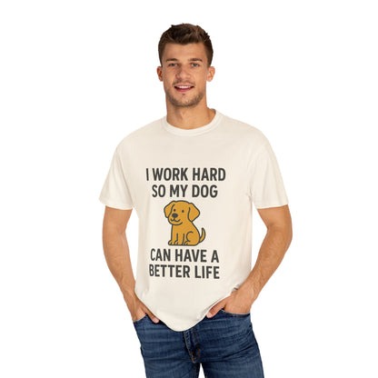 Dog Lover’s Unisex T-Shirt, I Work Hard So My Dog Can Have a Better Life, Pet Owner Gift, Funny Dog Shirt, Animal Lover Apparel, [...] - Toddcraft