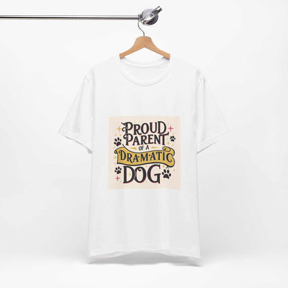 Unisex short sleeve tee with "Proud Parent of a Dramatic Dog" graphic, made from 100% Airlume cotton for comfort and style.