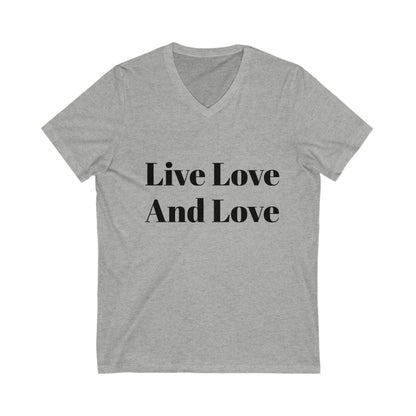 Live Love And Love V-Neck Tee, Unisex Shirt, Positive Affirmation Top, Casual Everyday Wear, Gift for Friends, Pride Apparel - Toddcraft