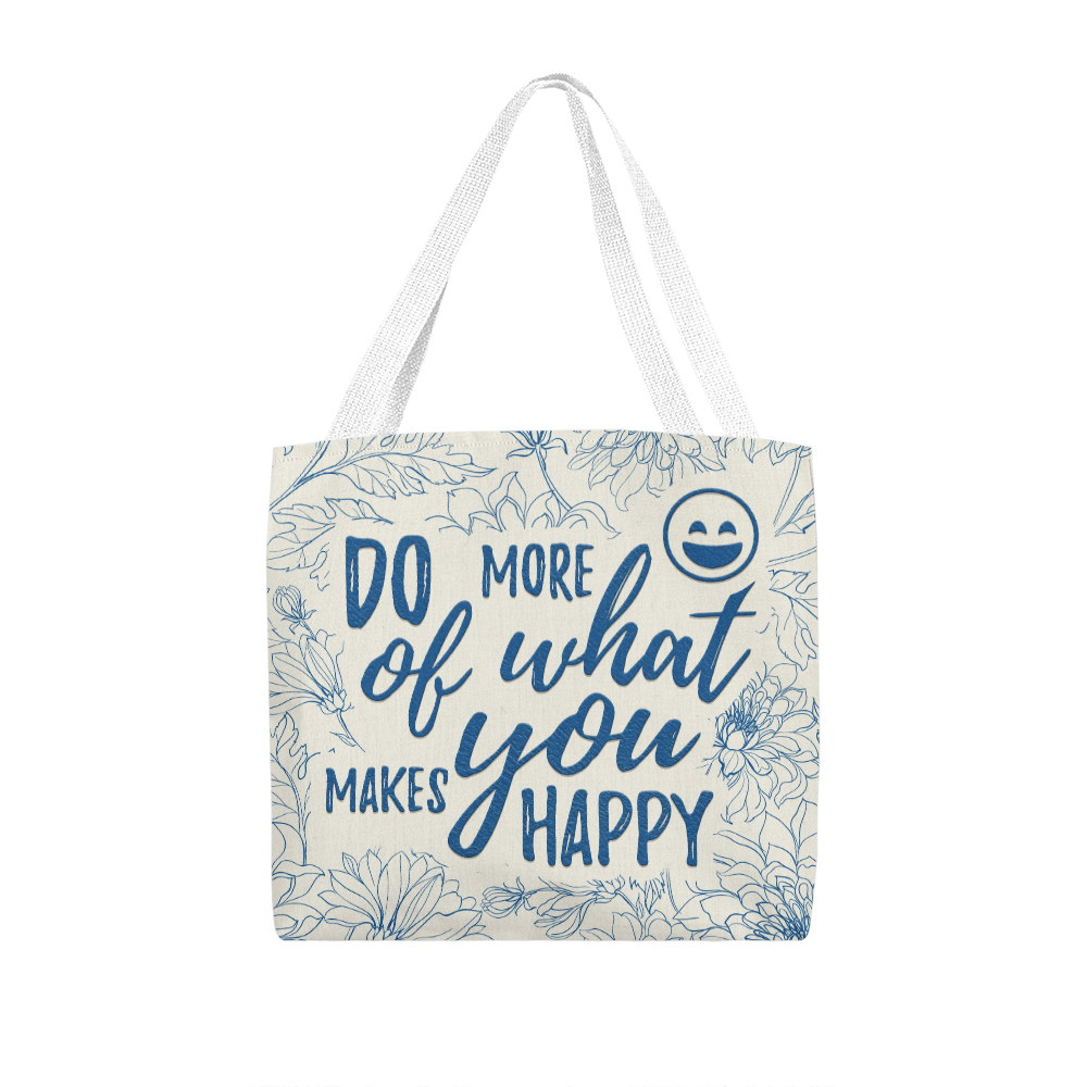 Classic Tote Bag with inspirational "Do More of What Makes You Happy" design and floral pattern.