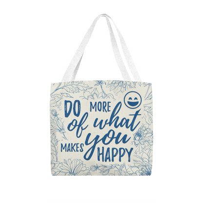 Classic Tote Bag with inspirational "Do More of What Makes You Happy" design and floral pattern.