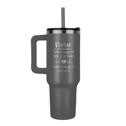 Pinnacle 40 oz laser engraved tumblers Nurse Smart enough to stop your heart skilled enough to restart it Great gift or group tumbler for any nurses in your life. - Toddcraft